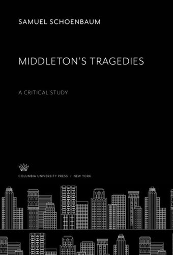 Middletons Tragedies A Critical Study Samuel Schoenbaum