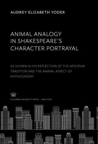 Animal Analogy In Shakespeares Character Portrayal As Shown In His Reflection Of The Aesopian Tradition And The Animal Aspect Of Physiognomy Audrey Elizabeth Yoder