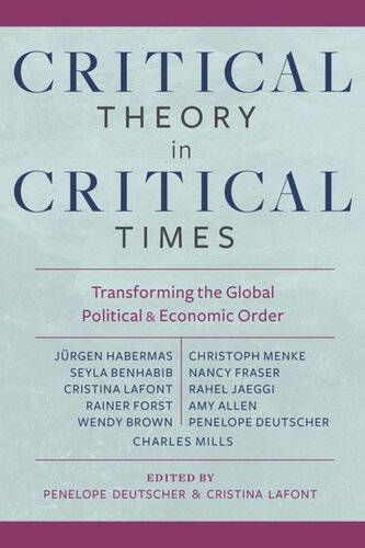 Critical Theory In Critical Times Transforming The Global Political And Economic Order Penelope Deutscher Editor Cristina Lafont Editor