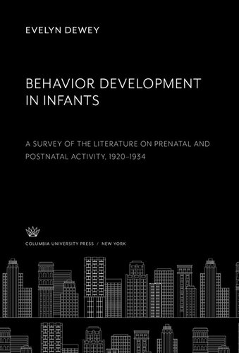 Behavior Development In Infants A Survey Of The Literature On Prenatal And Postnatal Activity 19201934 Evelyn Dewey