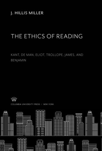 The Ethics Of Reading Kant De Man Eliot Trollope James And Benjamin J Hillis Miller