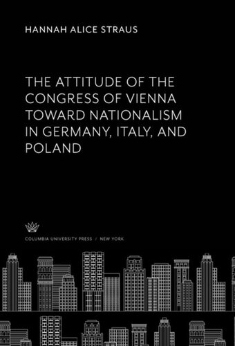 The Attitude Of The Congress Of Vienna Toward Nationalism In Germany Italy And Poland Hannah Alice Straus
