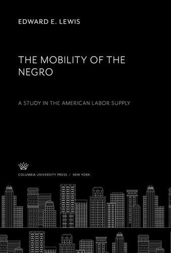 The Mobility Of The Negro A Study In The American Labor Supply Edward E Lewis