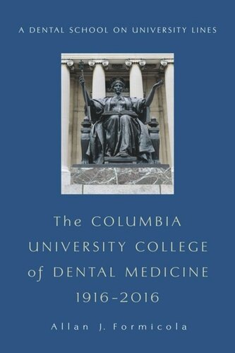 The Columbia University College Of Dental Medicine 19162016 A Dental School On University Lines Allan Formicola