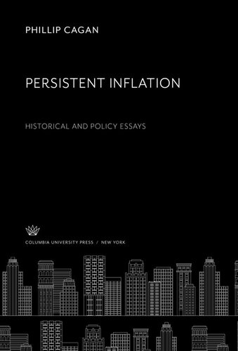 Persistent Inflation Historical And Policy Essays Phillip Cagan