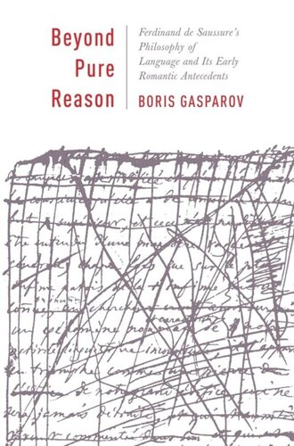 Beyond Pure Reason Ferdinand De Saussures Philosophy Of Language And Its Early Romantic Antecedents Boris Gasparov