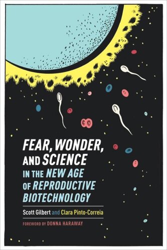 Fear Wonder And Science In The New Age Of Reproductive Biotechnology Scott Gilbert Clara Pintocorreia