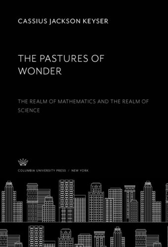 The Pastures Of Wonder The Realm Of Mathematics And The Realm Of Science Cassius Jackson Keyser
