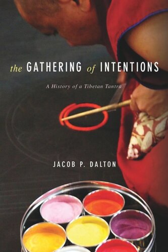 The Gathering Of Intentions A History Of A Tibetan Tantra Jacob Dalton