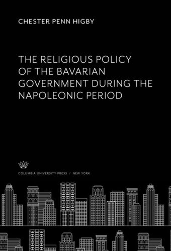 The Religious Policy Of The Bavarian Government During The Napoleonic Period Chester Penn Higby