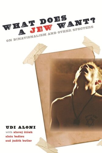 What Does A Jew Want On Binationalism And Other Specters Udi Aloni Slavoj Iek Alain Badiou Judith Butler
