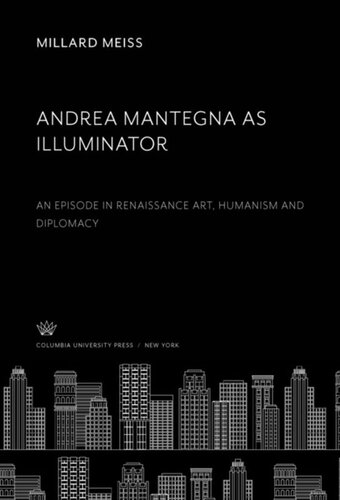 Andrea Mantegna As Illuminator An Episode In Renaissance Art Humanism And Diplomacy Millard Meiss