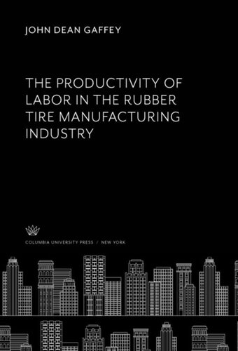 The Productivity Of Labor In The Rubber Tire Manufacturing Industry John Dean Gaffey