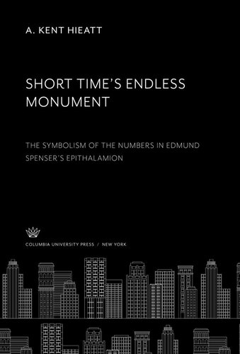 Short Times Endless Monument The Symbolism Of The Numbers In Edmund Spensers Epithalamion A Kent Hieatt