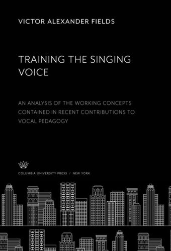 Training The Singing Voice An Analysis Of The Working Concepts Contained In Recent Contributions To Vocal Pedagogy Victor Alexander Fields