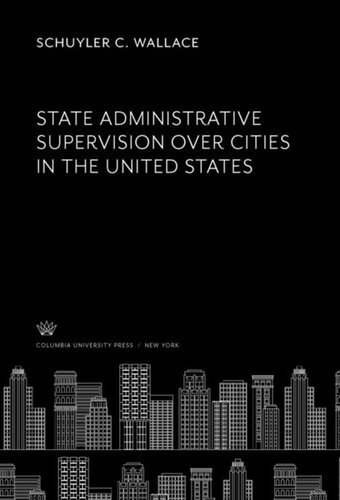 State Administrative Supervision Over Cities In The United States Schuyler C Wallace