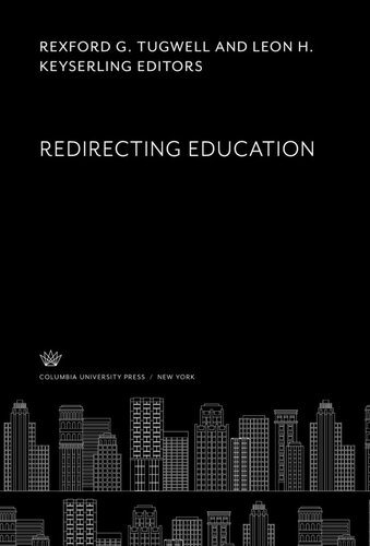 Redirecting Education Rexford G Tugwell Editor Leon H Keyserling Editor