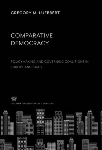Comparative Democracy Policymaking And Governing Coalitions In Europe And Israel Gregory M Luebbert
