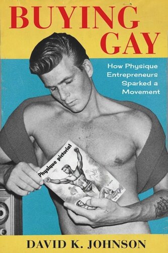 Buying Gay How Physique Entrepreneurs Sparked A Movement Johnson David K