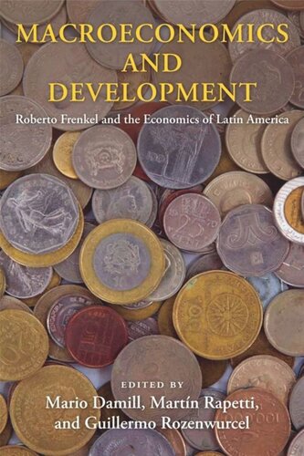 Macroeconomics And Development Roberto Frenkel And The Economics Of Latin America Mario Damill Editor Martn Rapetti Editor Guillermo Rozenwurcel Editor