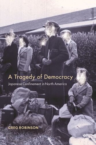 A Tragedy Of Democracy Japanese Confinement In North America Greg Robinson