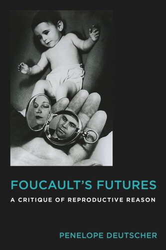 Foucaults Futures A Critique Of Reproductive Reason Penelope Deutscher