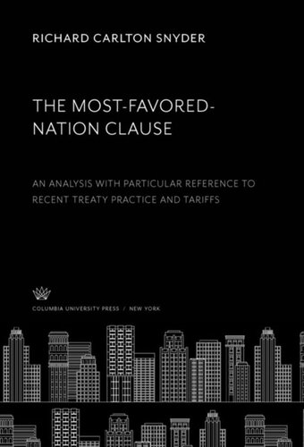The Mostfavorednation Clause An Analysis With Particular Reference To Recent Treaty Practice And Tariffs Richard Carlton Snyder