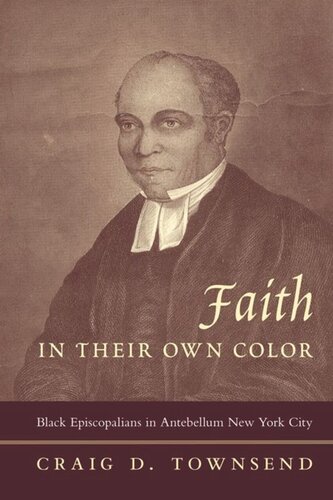 Faith In Their Own Color Black Episcopalians In Antebellum New York City Craig Townsend