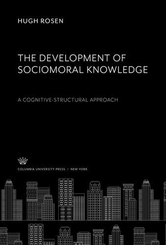 The Development Of Sociomoral Knowledge A Cognitivestructural Approach Hugh Rosen