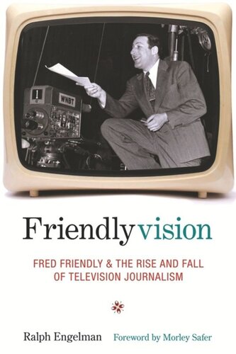 Friendlyvision Fred Friendly And The Rise And Fall Of Television Journalism Ralph Engelman Morley Safer