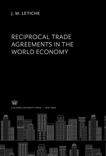 Reciprocal Trade Agreements In The World Economy J M Letiche