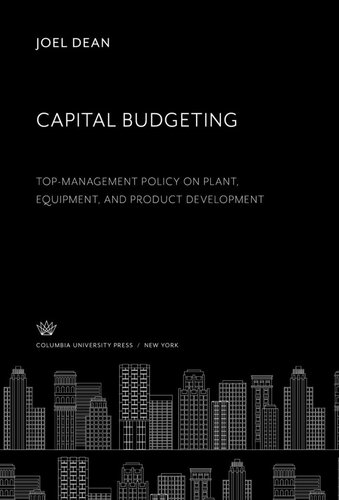 Capital Budgeting Topmanagement Policy On Plant Equipment And Product Development Joel Dean