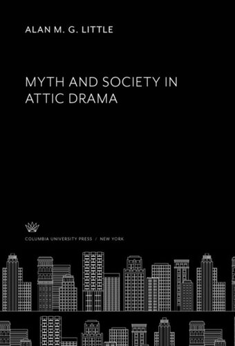 Myth And Society In Attic Drama Alan M G Little