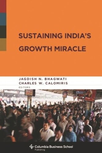 Sustaining Indias Growth Miracle Jagdish Bhagwati Editor Charles Calomiris Editor