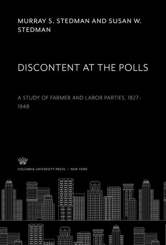 Discontent At The Polls A Study Of Farmer And Labor Parties 18271948 Murray S Stedman Susan W Stedman