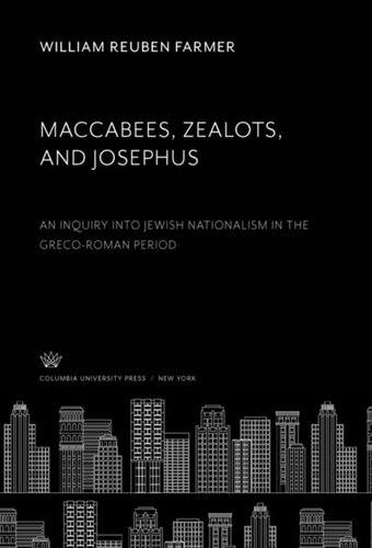 Maccabees Zealots And Josephus An Inquiry Into Jewish Nationalism In The Grecoroman Period William Reuben Farmer