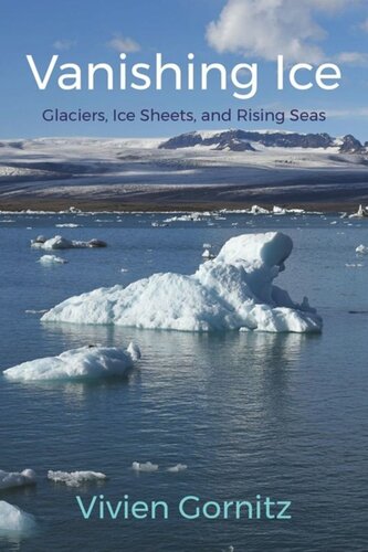 Vanishing Ice Glaciers Ice Sheets And Rising Seas Vivien Gornitz