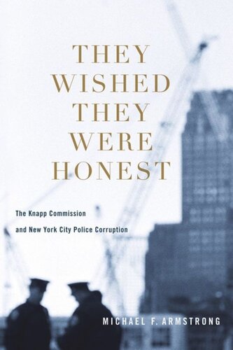 They Wished They Were Honest The Knapp Commission And New York City Police Corruption Michael Armstrong