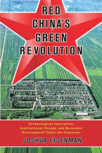 Red Chinas Green Revolution Technological Innovation Institutional Change And Economic Development Under The Commune Joshua Eisenman