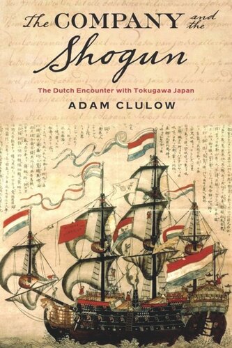 The Company And The Shogun The Dutch Encounter With Tokugawa Japan Adam Clulow