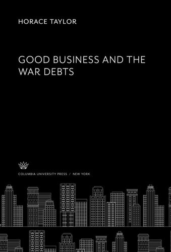 Good Business And The War Debts Horace Taylor