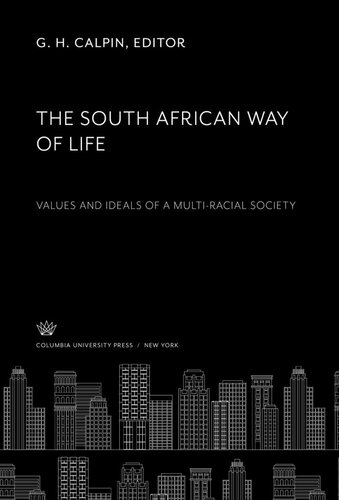 The South African Way Of Life Values And Ideals Of A Multiracial Society G H Calpin Editor