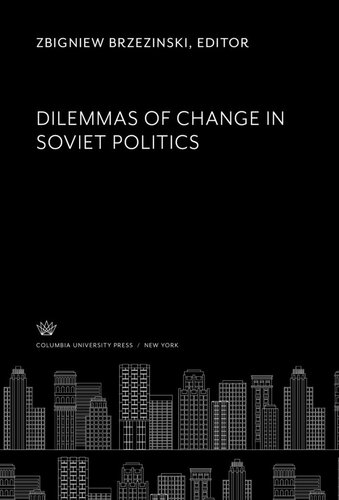 Dilemmas Of Change In Soviet Politics Zbigniew Brzezinski Editor