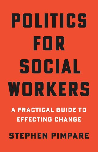 Politics For Social Workers A Practical Guide To Effecting Change Stephen Pimpare