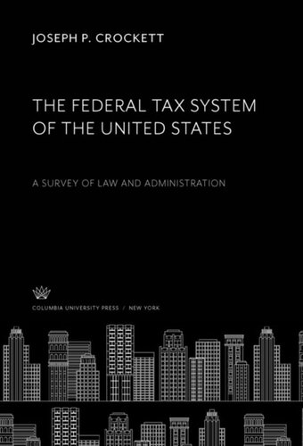 The Federal Tax System Of The United States A Survey Of Law And Administration Joseph P Crockett