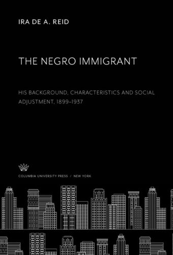 The Negro Immigrant His Background Characteristics And Social Adjustment 18991937 Ira De A Reid