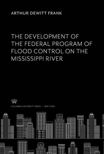 The Development Of The Federal Program Of Flood Control On The Mississippi River Arthur Dewitt Frank