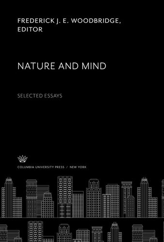 Nature And Mind Selected Essays Frederick J E Woodbridge Editor
