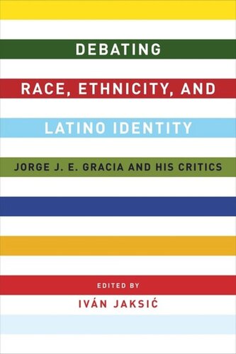 Debating Race Ethnicity And Latino Identity Jorge J E Gracia And His Critics Ivn Jaksi Editor