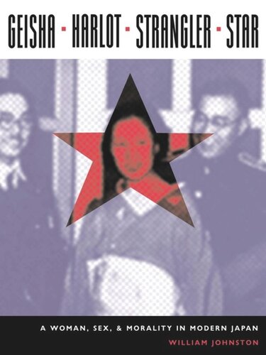Geisha Harlot Strangler Star A Woman Sex And Morality In Modern Japan William Johnston
